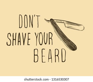 Vector hand drawn typography poster .Don't shave your beard. Inspirational and motivational illustration.Hipster hair and beards.