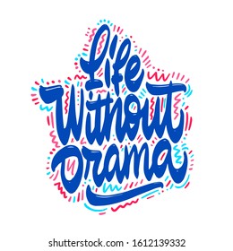 Vector hand drawn typography poster. Life without drama. Creative illustration. Perfect greeting card, home decoration design.