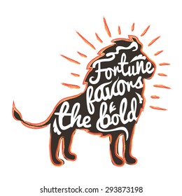 Vector hand drawn typography poster with Lion. Fortune favors the bold. Inspirational and motivational illustration