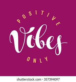 Vector hand drawn typography poster. Positive vibes only. Inspirational and motivational illustration. T-shirt print graphics