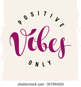 Vector hand drawn typography poster. Positive vibes only. Inspirational and motivational illustration. T-shirt print graphics. Grunge background