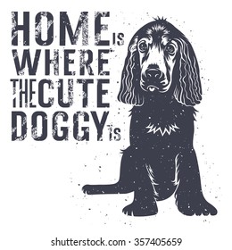 Vector hand drawn typography poster with a cute puppy dog. Home is where a cute doggie is. Inspirational and motivational illustration. T-shirt print graphics