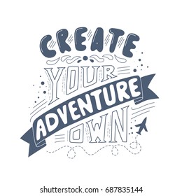 Vector hand drawn typography poster. Create your own adventure. Inspirational illustration. Doodle saying. Lettering concept