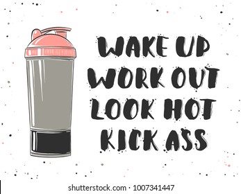 Vector hand drawn unique typography design element for greeting cards, decoration, prints and posters. Wake up, work out, look hot, kick ass with sketch of shaker. Handwritten lettering. 