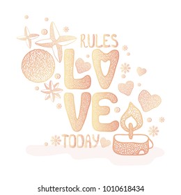 Vector hand drawn Valentine's day greeting card with textured stars, hearts and a quote: Love rules today. Concept of a print for a greeting card, t-shirts, pillows.