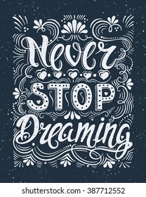 Vector Hand Drawn Vintage Illustration With Hand-lettering. Never Stop Dreaming. Inspirational Quote. This Illustration Can Be Used As A Print On T Shirts And Bags, Stationary Or As A Poster.