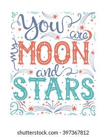 Vektor handgezeichnete Vintage-Illustration mit Handschrift. Du bist mein Mond und meine Sterne. Inspiratives Angebot. Diese Illustration kann als Druck auf T-Shirts und Taschen, stationär oder als Poster verwendet werden.