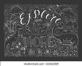 Vector hand drawn vintage illustration with hand-lettering and dinisaurs. Explore more. Inspirational quote. Perfect for print on t-shirts and bags, stationary or as a poster.