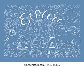 Vector hand drawn vintage illustration with hand-lettering and dinisaurs. Explore more. Inspirational quote. Perfect for print on t-shirts and bags, stationary or as a poster.