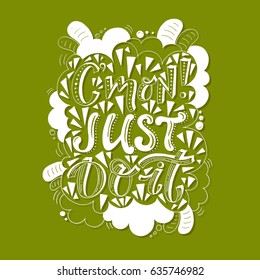 Vector hand drawn vintage illustration with hand-lettering. C'mon just do it. Inspirational quote. This illustration can be used as a print on t-shirts and bags, stationary or as a poster.