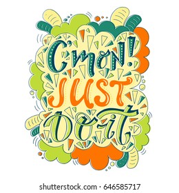 Vector hand drawn vintage illustration with hand-lettering. C'mon just do it. Inspirational quote. This illustration can be used as a print on t-shirts and bags, stationary or as a poster.