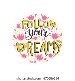 Vector hand drawn vintage illustration with hand-lettering. Follow your dreams. Inspirational quote. This illustration can be used as a print on t-shirts and bags, stationary or as a poster.