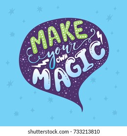 Vector hand drawn vintage illustration with hand-lettering. Make your own magic. Inspirational quote. This illustration can be used as a print on t shirts and bags, stationary or as a poster.