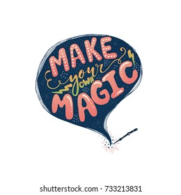 Vector hand drawn vintage illustration with hand-lettering. Make your own magic. Inspirational quote. This illustration can be used as a print on t shirts and bags, stationary or as a poster.