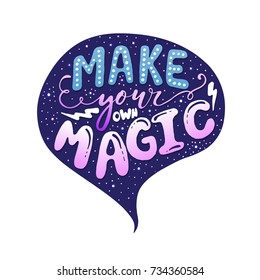 Vector hand drawn vintage illustration with hand-lettering. Make your own magic. Inspirational quote. This illustration can be used as a print on t shirts and bags, stationary or as a poster.