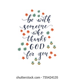 Vector hand drawn vintage illustration with hand-lettering and flowers. Inspirational quote. This illustration can be used as a print on t-shirts and bags, stationary or as a poster.