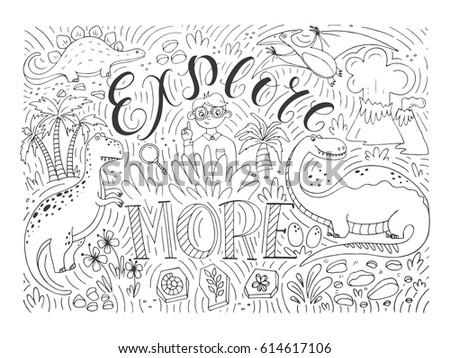 Vector hand drawn vintage illustration with hand-lettering and dinisaurs. Explore more. Inspirational quote. Perfect for print on t-shirts and bags, stationary or as a poster.