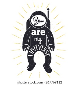 Vector hand drawn vintage typography poster. Spaceman, astronaut with rays and text - you are my universe. Romantic quote for valentines day card or save the date card. Inspirational typography.