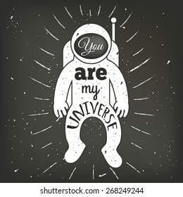 Vector hand drawn vintage typography poster. Spaceman, astronaut with rays and text - you are my universe. Romantic quote for valentines day card or save the date card. Inspirational illustration