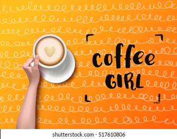 Vector hand holding cup . calligraphy "coffee girl" . Menu for restaurant, cafe, bar. latte art