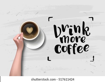 Vector hand holding cup . calligraphy "drink more coffee" . Menu for restaurant, cafe, bar. latte art