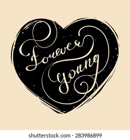 Vector hand lettered inspirational typography poster Forever Young  on heart silhouette