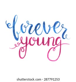 Vector hand lettered inspirational typography poster Forever Young. Hand written watercolor phrase.