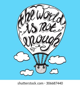 Vector hand lettered inspirational typography poster -  World Is Not Enough, on air balloon silhouette.