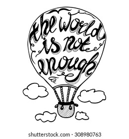 Vector hand lettered inspirational typography poster -  World Is Not Enough, on air balloon silhouette.