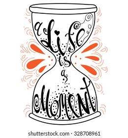 Vector hand lettered inspirational typography poster - A life is a moment, on hourglass silhouette.