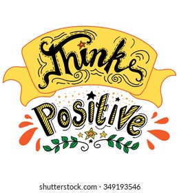 Vector hand lettered inspirational typography poster - Think positive.