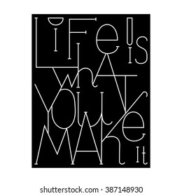 Vector hand lettered inspirational typography poster -  life is what u make it.