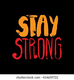 Vector hand lettered inspirational typography poster -Stay strong.