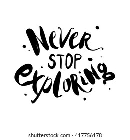 Vector hand lettered inspirational typography poster - Never stop exploring.