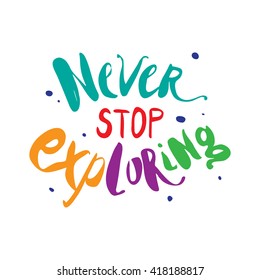 Vector hand lettered inspirational typography poster - Never stop exploring.