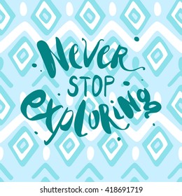 Vector hand lettered inspirational typography poster - Never stop exploring.