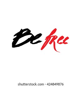 Vector hand lettered inspirational typography poster - Be free.
