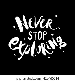 Vector hand lettered inspirational typography poster - Never stop exploring.