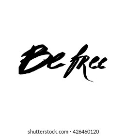 Vector hand lettered inspirational typography poster - Be free.