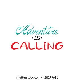 Vector hand lettered inspirational typography poster - Adventure is calling.