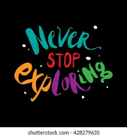 Vector hand lettered inspirational typography poster - Never stop exploring.