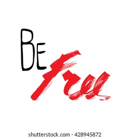 Vector hand lettered inspirational typography poster - Be free.