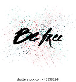 Vector hand lettered inspirational typography poster - Be free.