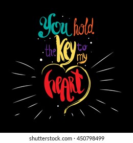 Vector hand lettered inspirational typography poster -  You hold the key to my heart.