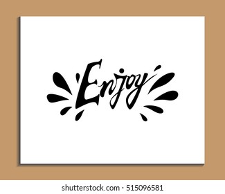 Vector hand lettered inspirational typography poster -  enjoy. Design element for banner, card, label, postcard, template.