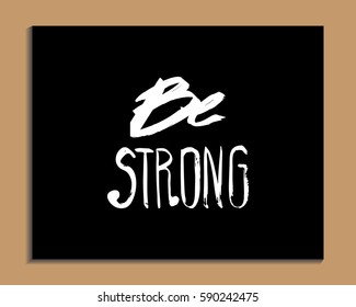 Vector hand lettered inspirational typography poster - Be strong.