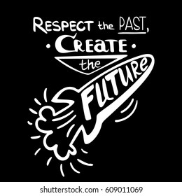 Vector hand lettered inspirational typography poster -  Respect the past, create the future.