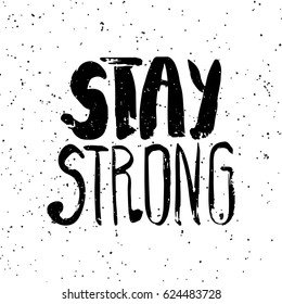 Vector hand lettered inspirational typography poster -Stay strong.