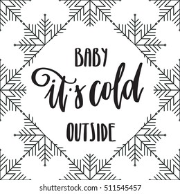 Vector hand lettering - Baby it's cold outside, with snowflakes background. Holiday banner. Winter backdrop. Christmas design. Calligraphy poster