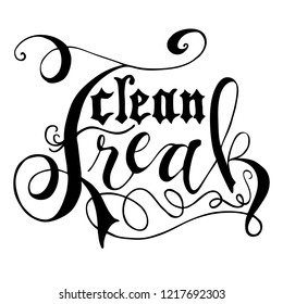 Vector Hand Lettering - Clean Freak - Flourish Script and Gothic Medieval lowercase type in black and white. Great for t-shirts, gifts, slogans, promos, greetings, home decor, signs, backgrounds.